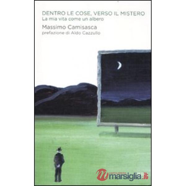 Dentro le cose, verso il mistero. La mia vita come un albero