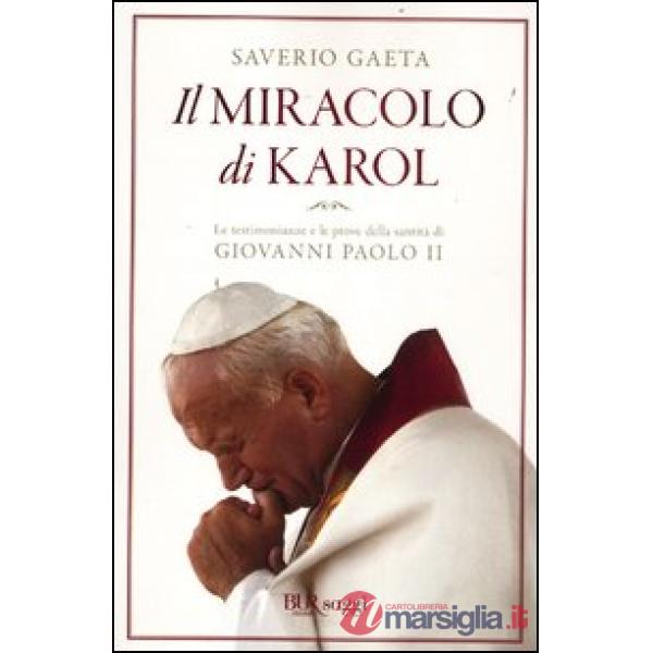 Miracolo di Karol. Le testimonianze e le prove della santità di Giovanni Paolo II (Il)