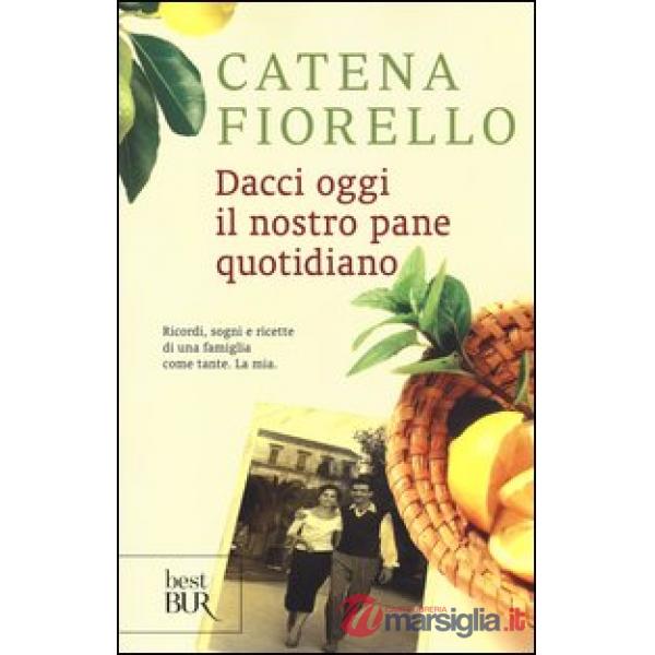 Dacci oggi il nostro pane quotidiano. Ricordi, sogni e ricette di una famiglia come tante. La mia