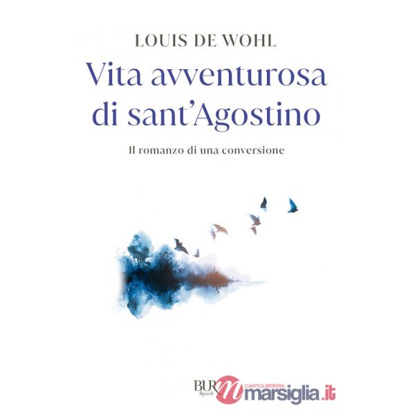 Vita avventurosa di sant'Agostino. Il romanzo di una conversione