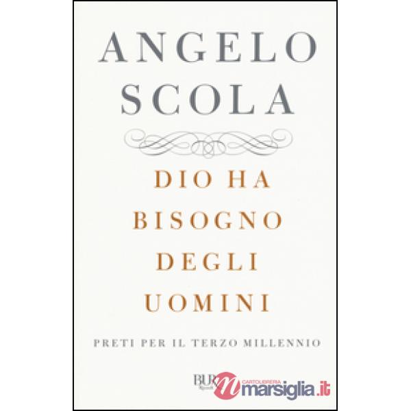 Dio ha bisogno degli uomini. Preti per il terzo millennio