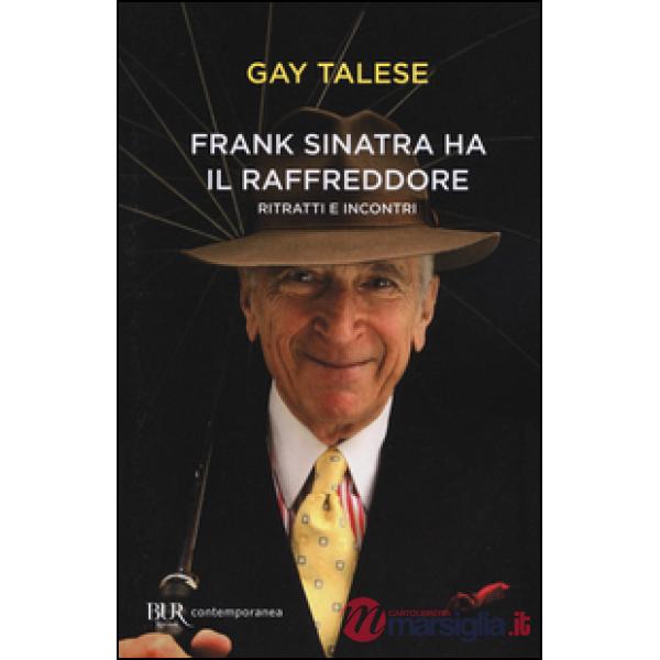 Frank Sinatra ha il raffreddore. Ritratti e incontri