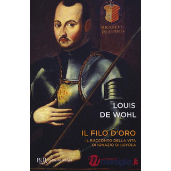 Filo d'oro. Il racconto della vita di Ignazio di Loyola (Il)
