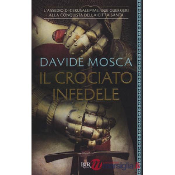Crociato infedele. 1099, l'assedio di Gerusalemme. I signori della guerra (Il)