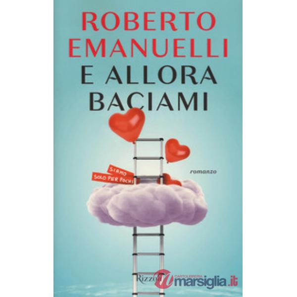 E allora baciami