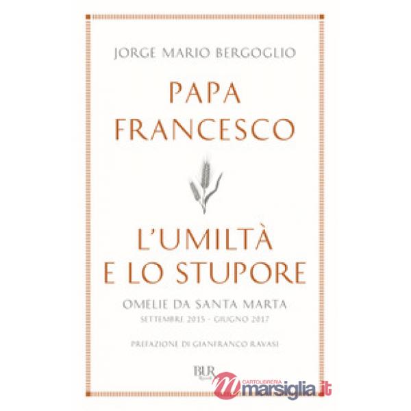 Umiltà e lo stupore. Omelie da Santa Marta. Settembre 2015-giugno 2017 (L')