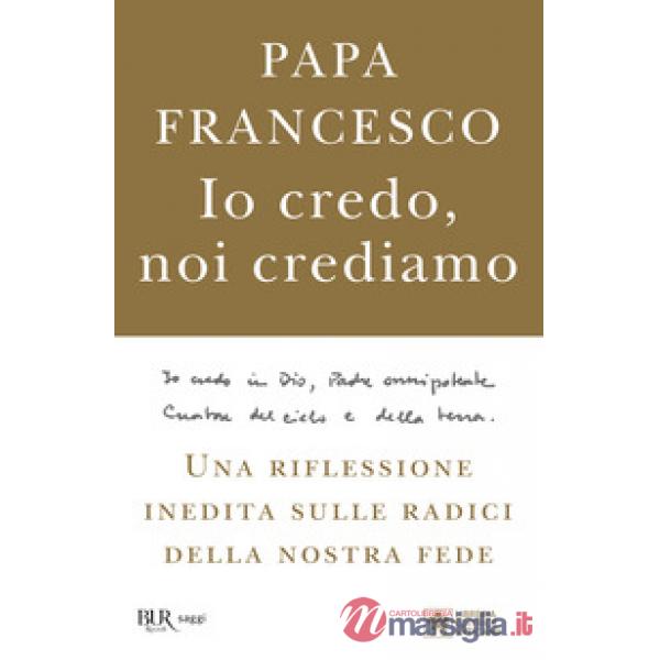 Io credo, noi crediamo. Una riflessione inedita sulle radici della nostra fede