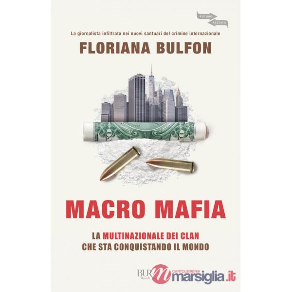 Macro mafia. La multinazionale dei clan che sta conquistando il mondo
