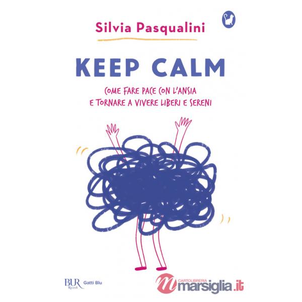 Keep calm! Come fare pace con l'ansia e tornare a vivere liberi e sereni