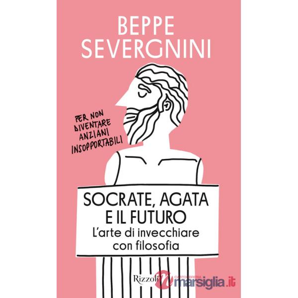 Socrate, Agata e il futuro. L'arte di invecchiare con filosofia