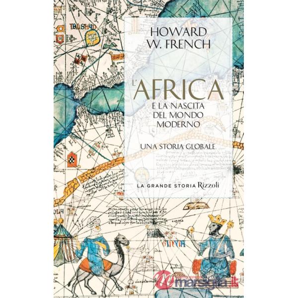 Africa e la nascita del mondo moderno. Una storia globale (L')