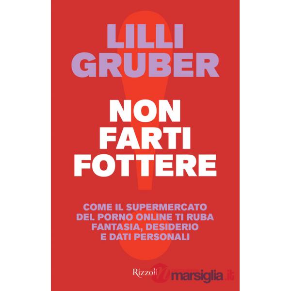 Non farti fottere. Come il supermercato del porno online ti ruba fantasia, desiderio e dati personali