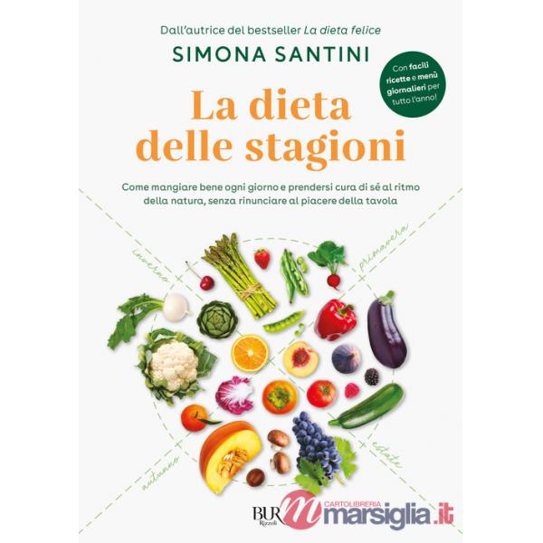 Dieta delle stagioni. Come mangiare bene ogni giorno e prendersi cura di sé al ritmo della natura, senza rinunciare al piacere d