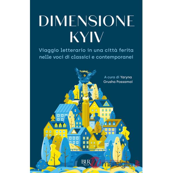 Dimensione Kyiv. Viaggio letterario in una città ferita nelle voci di classici e contemporanei