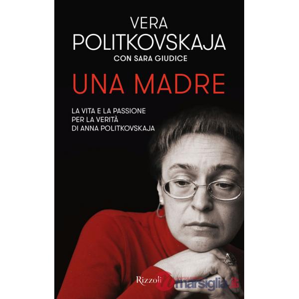 Madre. La vita e la passione per la verità di Anna Politkovskaja (Una)
