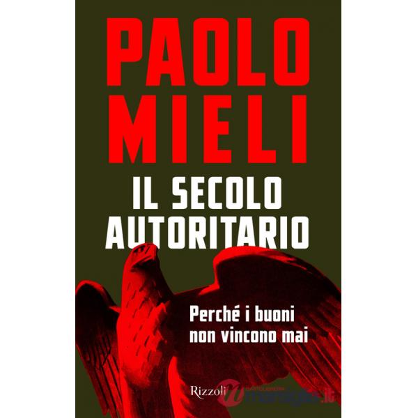 Secolo autoritario. Perché i buoni non vincono mai (Il)
