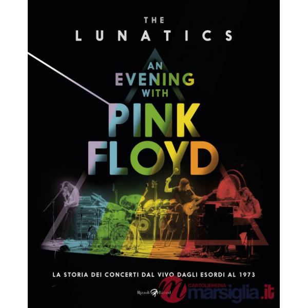 Evening with Pink Floyd. La storia dei concerti dal vivo dagli esordi al 1973. Ediz. illustrata (An)