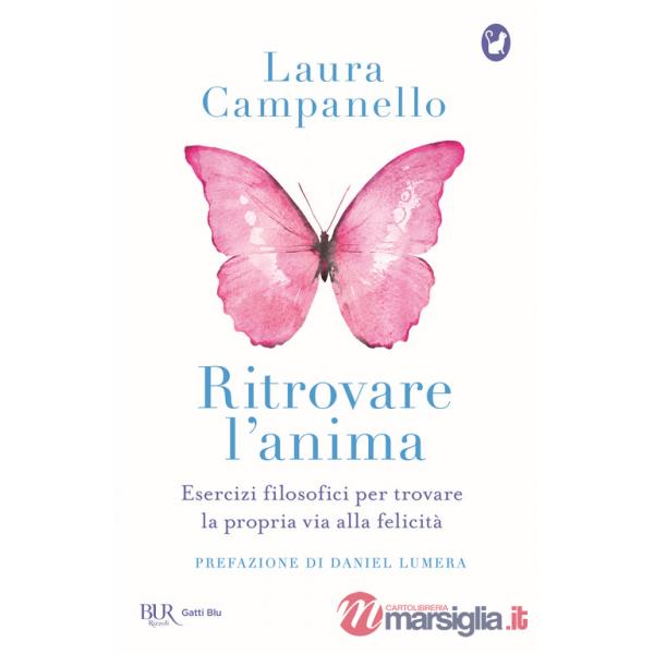 Ritrovare l'anima. Esercizi filosofici per trovare la propria via alla felicità