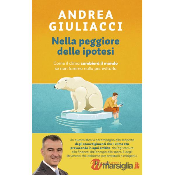 Nella peggiore delle ipotesi. Come il clima cambierà il mondo se non faremo nulla per evitarlo