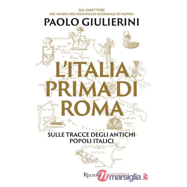 Italia prima di Roma. Sulle tracce degli antichi popoli italici (L')