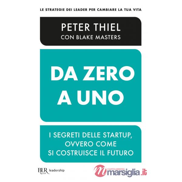 Da zero a uno. I segreti delle startup, ovvero come si costruisce il futuro
