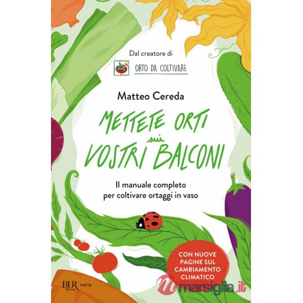 Mettete orti sui vostri balconi. Il manuale completo per coltivare ortaggi in vaso