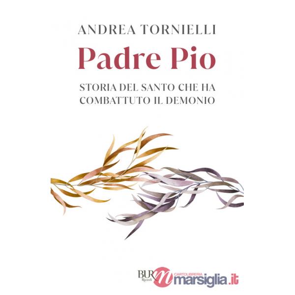 Padre Pio. Storia del santo che ha combattuto il demonio