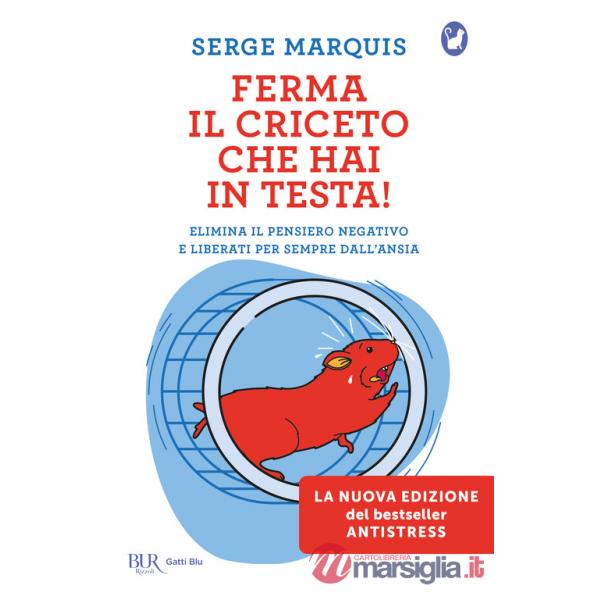 Ferma il criceto che hai in testa! Come eliminare il pensiero negativo e liberarsi per sempre dallo stress