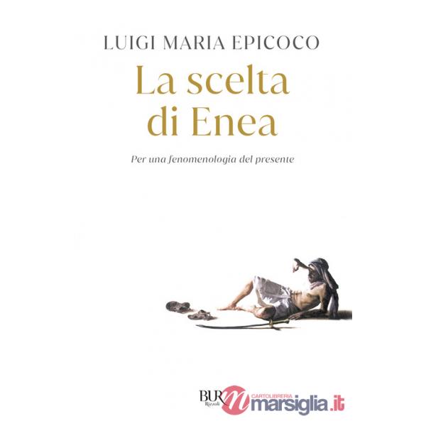 Scelta di Enea. Per una fenomenologia del presente (La)