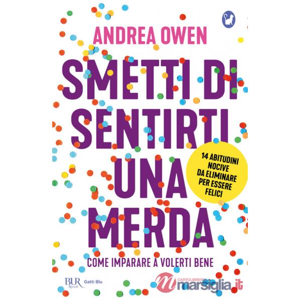 Smetti di sentirti una merda. Come imparare a volerti bene