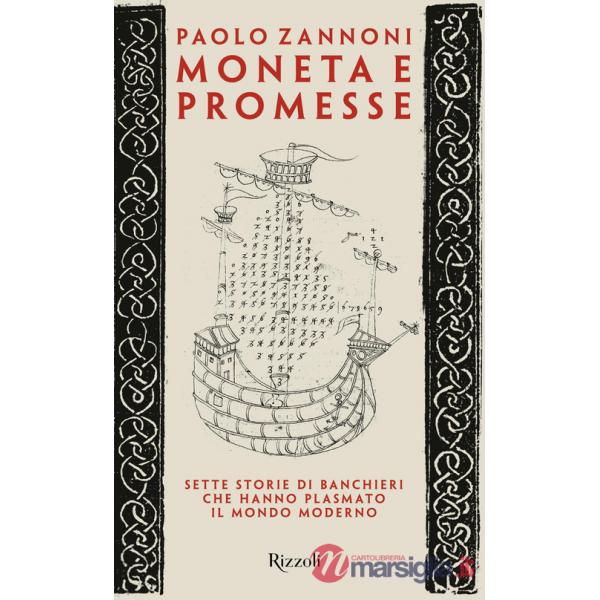 Moneta e promesse. Sette storie di banchieri che hanno plasmato il mondo moderno