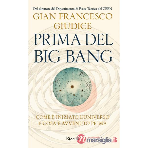 Prima del Big Bang. Come è iniziato l'universo e cosa è avvenuto prima