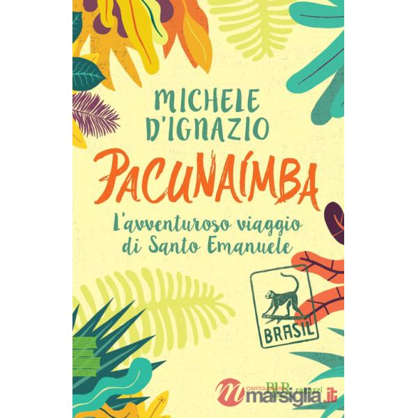 Pacunaímba. L'avventuroso viaggio di Santo Emanuele
