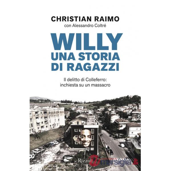 Willy. Una storia di ragazzi. Il delitto di Colleferro: inchiesta su un massacro