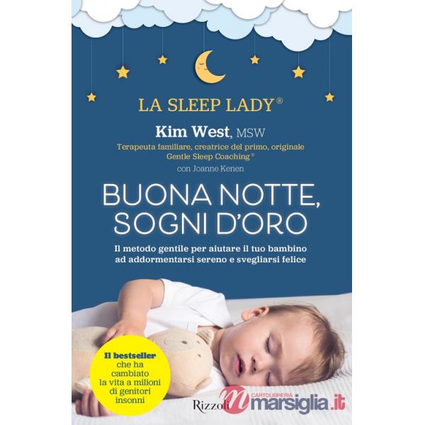 Buonanotte, sogni d'oro. Il metodo gentile per aiutare il tuo bambino ad addormentarsi sereno e svegliarsi felice