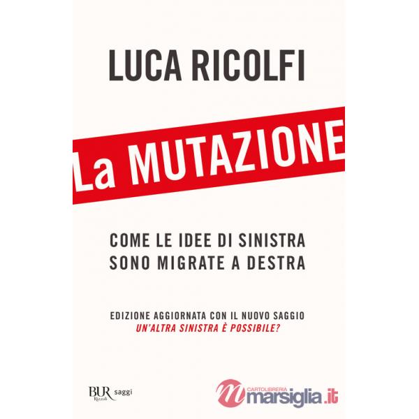 Mutazione. Come le idee di sinistra sono migrate a destra. Nuova ediz. (La)