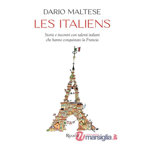 Italiens. Storie e incontri con talenti italiani che hanno conquistato la Francia (Les)