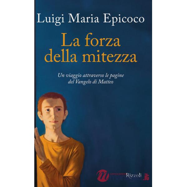 Forza della mitezza. Un viaggio attraverso le pagine del Vangelo di Matteo (La)