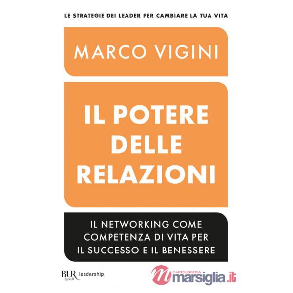 Potere delle relazioni. Il networking come competenza di vita per il successo e il benessere (Il)