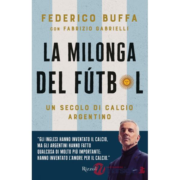Milonga del Fútbol. Un secolo di calcio argentino (La)