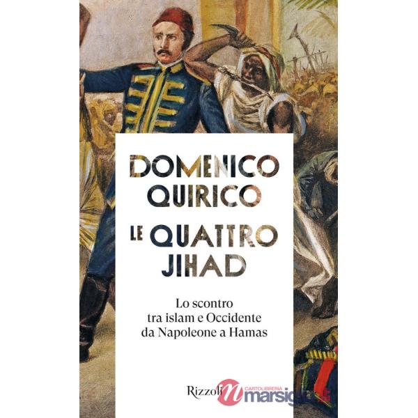 Quattro Jihad. Lo scontro tra islam e Occidente da Napoleone a Hamas (Le)