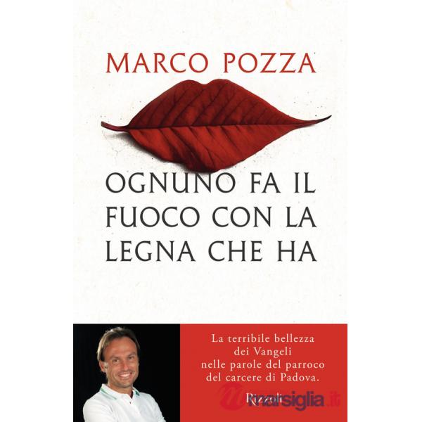 Ognuno fa il fuoco con la legna che ha. La terribile bellezza dei Vangeli nelle parole del parroco del carcere di Padova