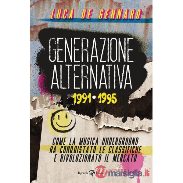 Generazione alternativa 1991-1995. Come la musica underground ha conquistato le classifiche e rivoluzionato il mercato
