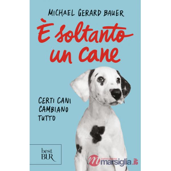 È soltanto un cane. Certi cani cambiano tutto. Nuova ediz.