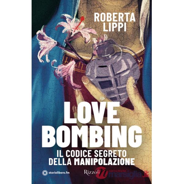 Love bombing. Il codice segreto della manipolazione
