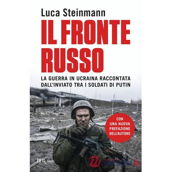 Fronte russo. La guerra in Ucraina raccontata dall'inviato tra i soldati di Putin (Il)