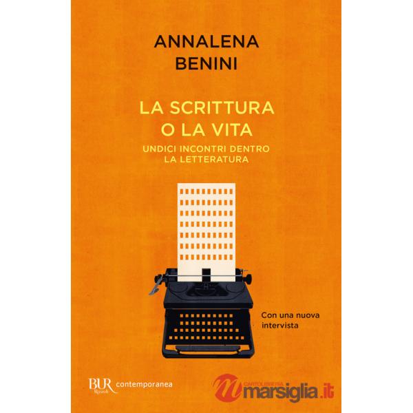 Scrittura o la vita. Undici incontri dentro la letteratura (La)
