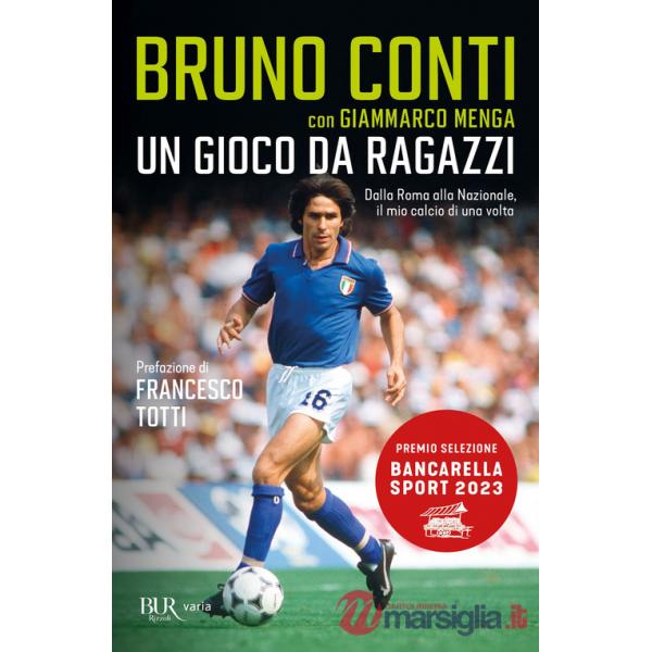 Gioco da ragazzi. Dalla Roma alla Nazionale, il mio calcio di una volta (Un)