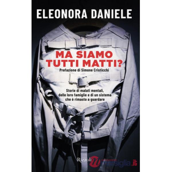 Ma siamo tutti matti? Storie di malati mentali, delle loro famiglie e di un sistema che è rimasto a guardare