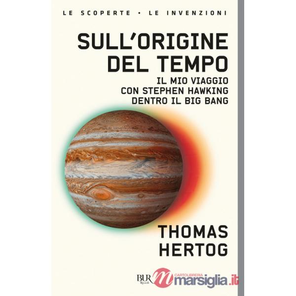 Sull'origine del tempo. Il mio viaggio con Stephen Hawking dentro il Big Bang